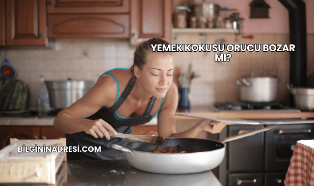 Yemek Kokusu Orucu Bozar mı?