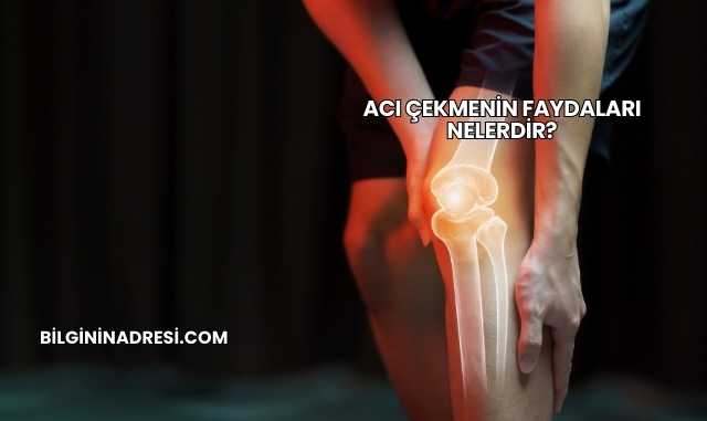 Acı Çekmenin Faydaları Nelerdir?