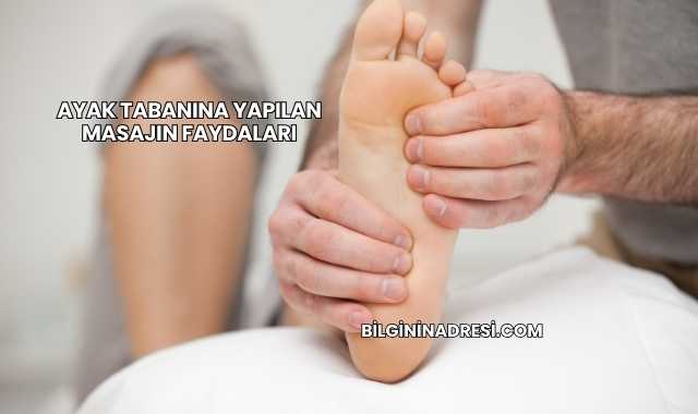Ayak Tabanına Yapılan Masajın Faydaları