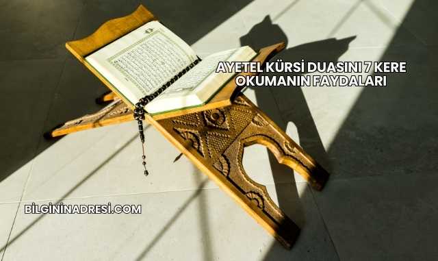 Ayetel Kürsi Duasını 7 Kere Okumanın Faydaları