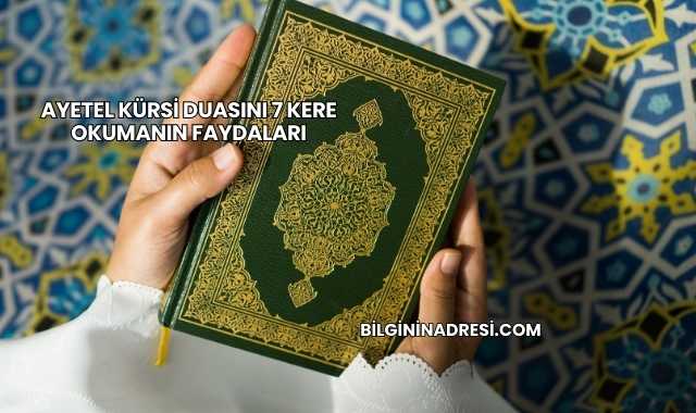 Ayetel Kürsi Duasını 7 Kere Okumanın Faydaları
