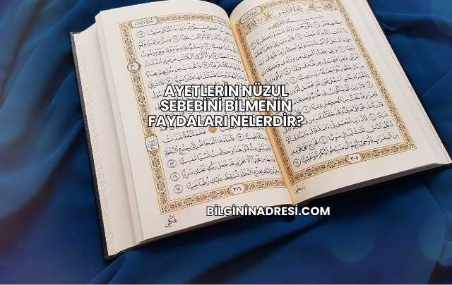 Ayetlerin Nüzul Sebebini Bilmenin Faydaları Nelerdir?