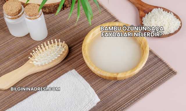 Bambu Özünün Saça Faydaları Nelerdir?