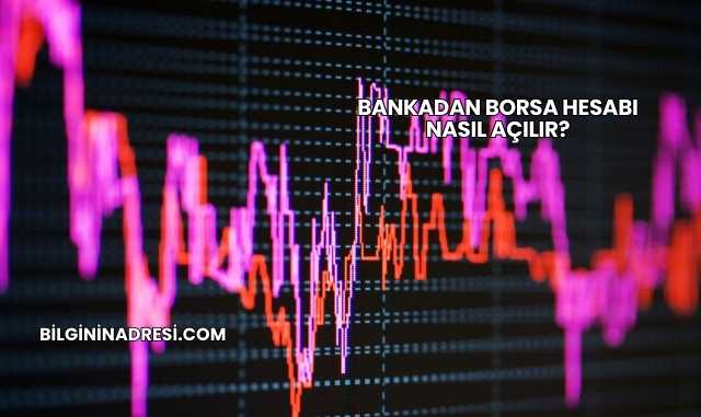 Bankadan Borsa Hesabı Nasıl Açılır?