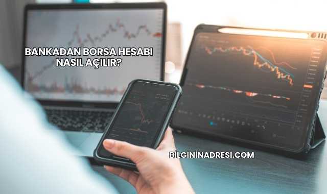 Bankadan Borsa Hesabı Nasıl Açılır?