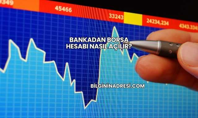 Bankadan Borsa Hesabı Nasıl Açılır?