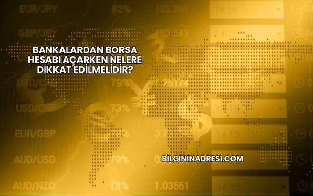 Bankalardan Borsa Hesabı Açarken Nelere Dikkat Edilmelidir?