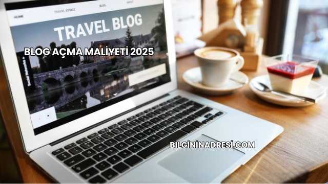 Blog Açma Maliyeti 2025