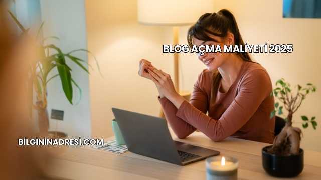 Blog Açma Maliyeti 2025