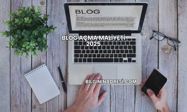 Blog Açma Maliyeti 2025