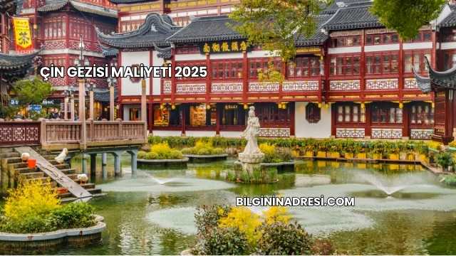 Çin Gezisi Maliyeti 2025