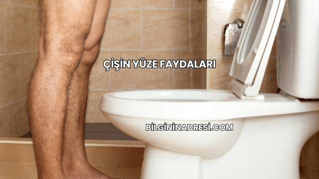 Çişin Yüze Faydaları