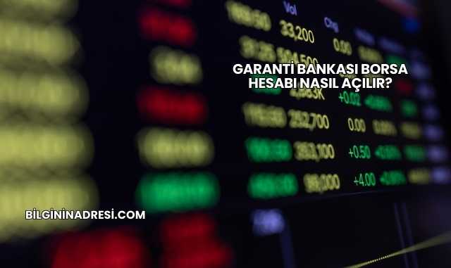 Garanti Bankası Borsa Hesabı Nasıl Açılır?