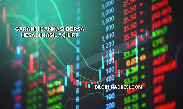 Garanti Bankası Borsa Hesabı Nasıl Açılır?