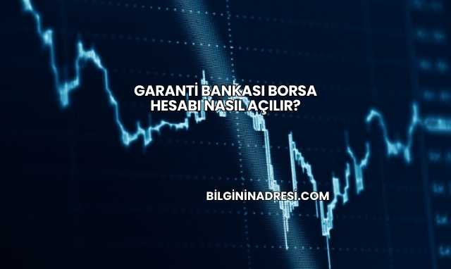 Garanti Bankası Borsa Hesabı Nasıl Açılır?