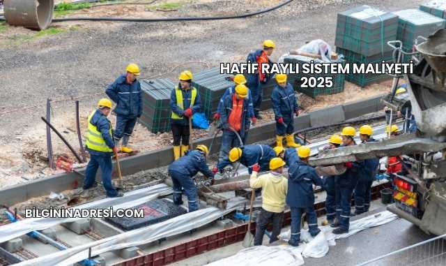 Hafif Raylı Sistem Maliyeti 2025