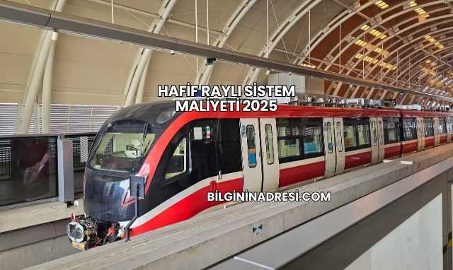 Hafif Raylı Sistem Maliyeti 2025