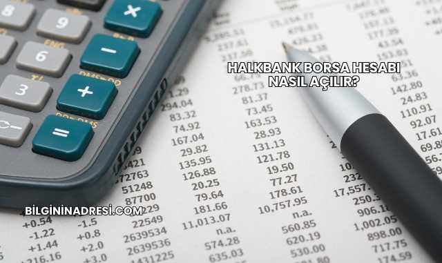 Halkbank Borsa Hesabı Nasıl Açılır?