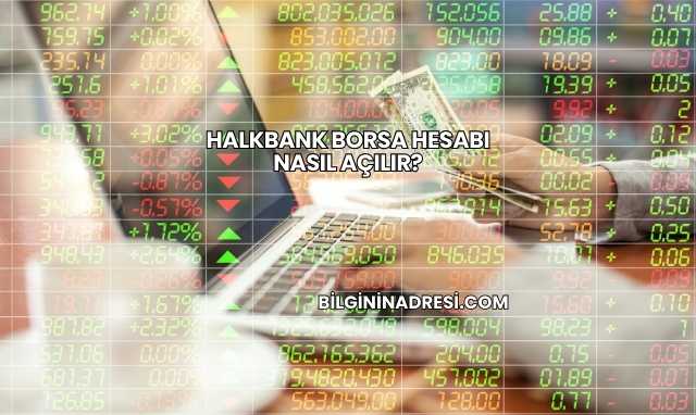 Halkbank Borsa Hesabı Nasıl Açılır?