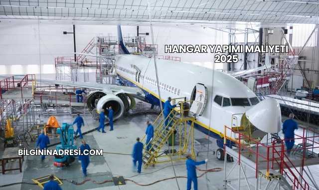 Hangar Yapımı Maliyeti 2025