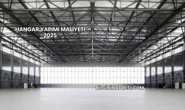 Hangar Yapımı Maliyeti 2025