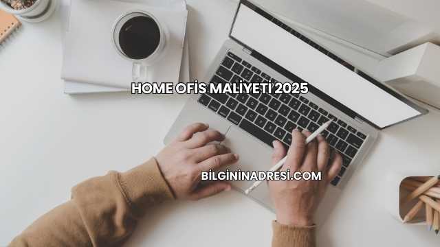 Home Ofis Maliyeti 2025