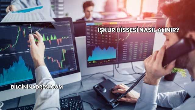 İŞKUR Hissesi Nasıl Alınır?