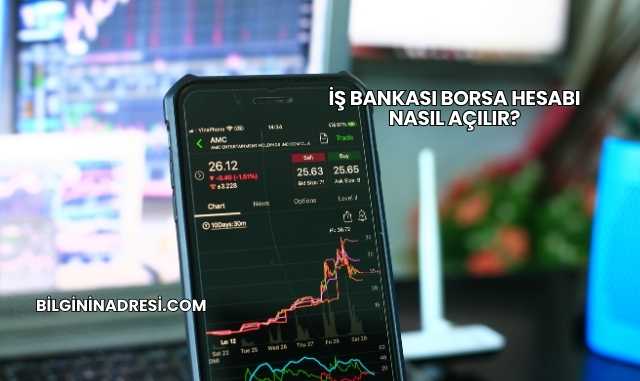 İş Bankası Borsa Hesabı Nasıl Açılır?
