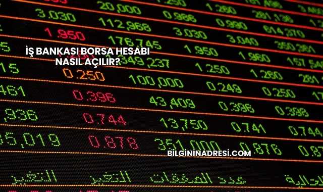 İş Bankası Borsa Hesabı Nasıl Açılır?
