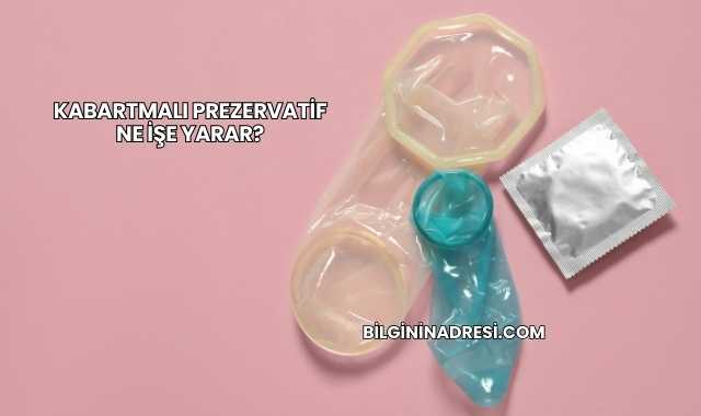 Kabartmalı Prezervatif Ne İşe Yarar?