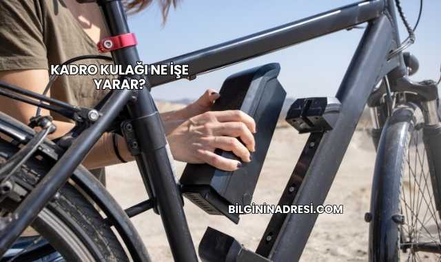 Kadro Kulağı Ne İşe Yarar?