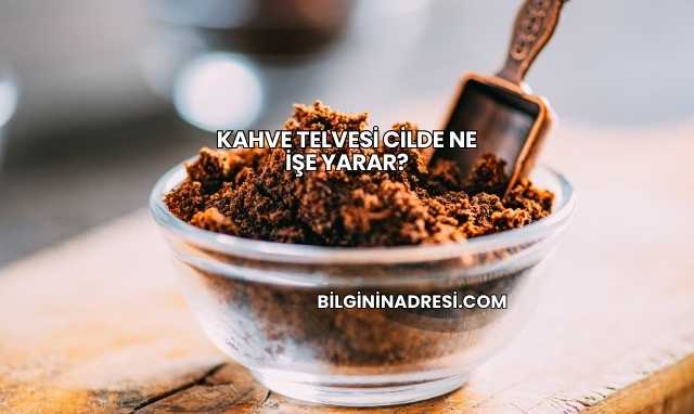 Kahve Telvesi Cilde Ne İşe Yarar?
