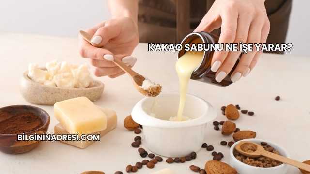 Kakao Sabunu Ne İşe Yarar?