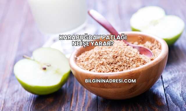 Karabuğday Patlağı Ne İşe Yarar?
