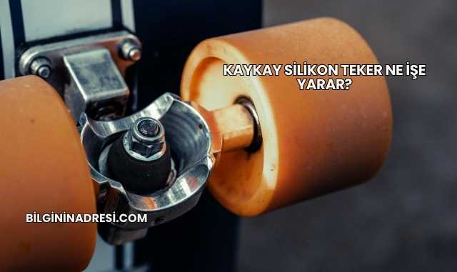 Kaykay Silikon Teker Ne İşe Yarar?