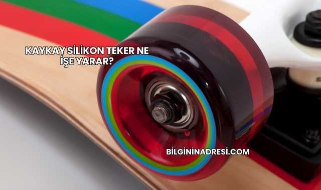 Kaykay Silikon Teker Ne İşe Yarar?