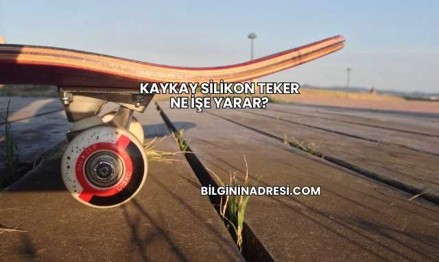Kaykay Silikon Teker Ne İşe Yarar?