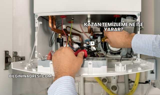 Kazan Temizleme Ne İşe Yarar?