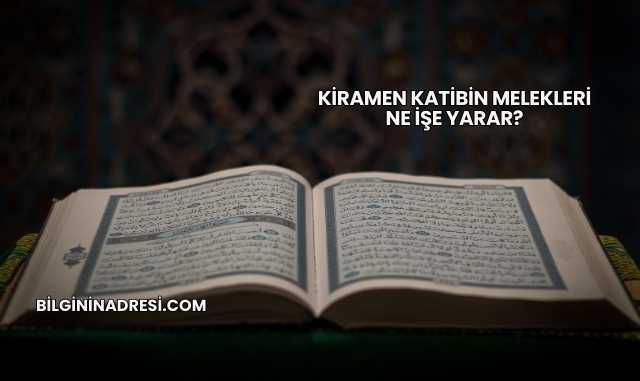 Kiramen Katibin Melekleri Ne İşe Yarar?