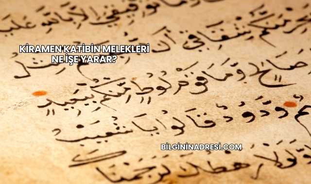 Kiramen Katibin Melekleri Ne İşe Yarar?