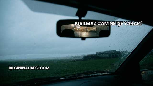 Kırılmaz Cam Ne İşe Yarar?