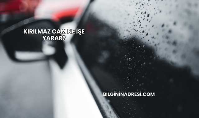 Kırılmaz Cam Ne İşe Yarar?