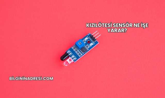 Kızılötesi Sensör Ne İşe Yarar?