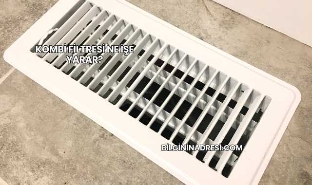 Kombi Filtresi Ne İşe Yarar?