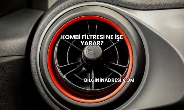 Kombi Filtresi Ne İşe Yarar?