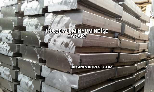 Külçe Alüminyum Ne İşe Yarar?