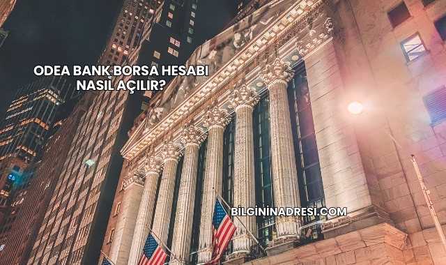 Odea Bank Borsa Hesabı Nasıl Açılır?