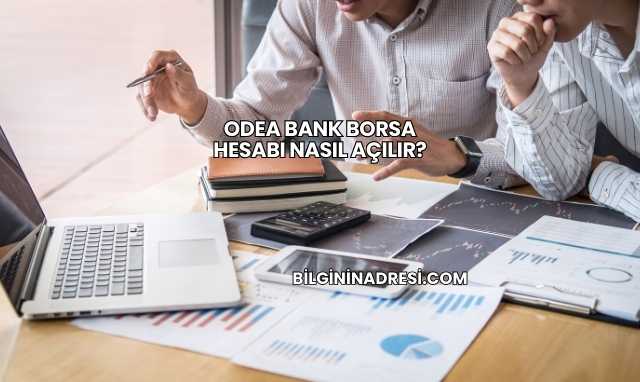 Odea Bank Borsa Hesabı Nasıl Açılır?