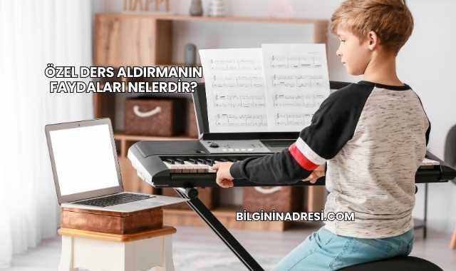 Özel Ders Aldırmanın Faydaları Nelerdir?