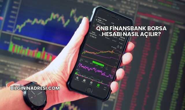 QNB Finansbank Borsa Hesabı Nasıl Açılır?